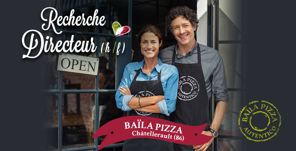 RECHERCHE DIRECTEUR (H/F) // Baïla Pizza Châtellerault (86)